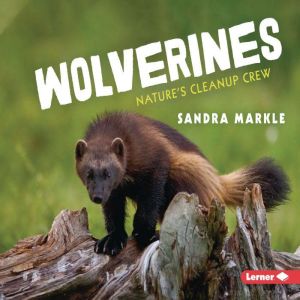 Wolverines: Nature's Cleanup Crew, Sandra Markle