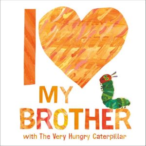 I Love My Brother with The Very Hungry Caterpillar, Eric Carle