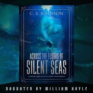 Across the Floors of Silent Seas: A Science Fantasy Short Story, C. S. Johnson