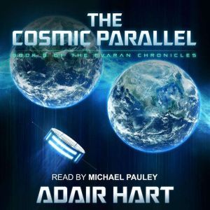 The Cosmic Parallel: Book 8 of The Evaran Chronicles, Adair Hart