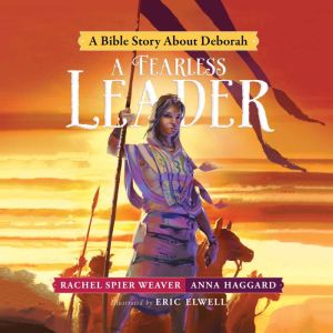 A Fearless Leader: A Bible Story About Deborah, Rachel Spier Weaver