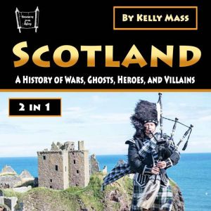 Scotland: A History of Wars, Ghosts, Heroes, and Villains, Kelly Mass