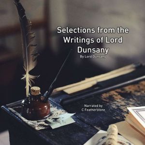 Selections from the Writing of Lord Dunsany, Lord Dunsany