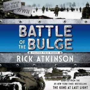 The Battle of the Bulge: The Young Readers Adaptation, Rick Atkinson