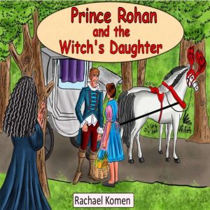 Prince Rohan and the Witch's Daughter: The cursed prince, Rachael Komen