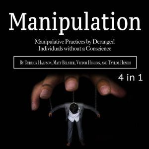 Manipulation: Manipulative Practices by Deranged Individuals without a Conscience, Taylor Hench