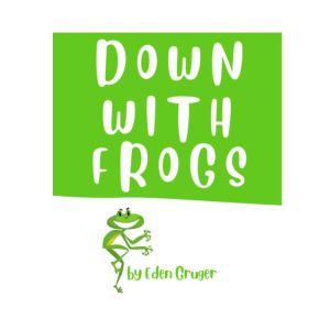 Down With Frogs: Laugh out loud hilarious candid occasionally tragic tales, Eden Gruger