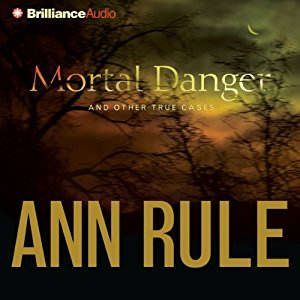 Mortal Danger: And Other True Cases, Ann Rule