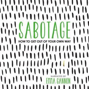 Sabotage: How to Get Out of Your Own Way, Emma Gannon