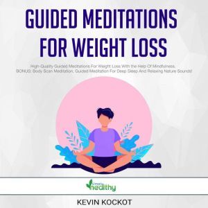 Guided Meditations For Weight Loss: High-Quality Guided Meditations For Weight Loss With the Help Of Mindfulness.  BONUS: Body Scan Meditation, Guided Meditation For Deep Sleep And Relaxing Nature Sounds!, simply healthy