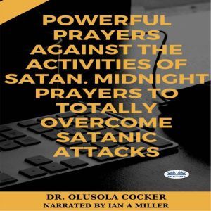 Powerful Prayers Against The Activities Of Satan: Midnight Prayers To Totally Overcome Satanic Attacks, Olusola Coker