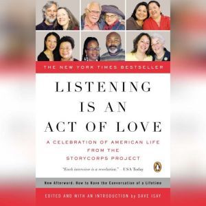 Listening Is an Act of Love: A Celebration of American Life from the StoryCorps Project, Dave Isay