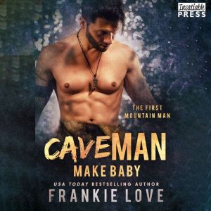 Cave Man Make Baby: The First Mountain Man, Book Three, Frankie Love