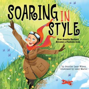 Soaring in Style: How Amelia Earhart Became a Fashion Icon, Jennifer Lane Wilson
