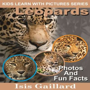Leopards: Photos and Fun Facts for Kids, Isis Gaillard