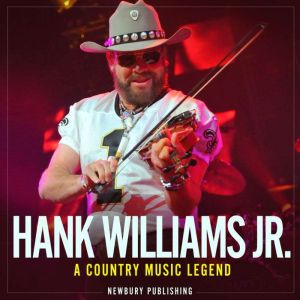 Hank Williams Jr: A Country Music Legend, Newbury Publishing