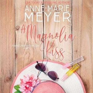 A Magnolia Kiss: A Sweet Small Town Novella, Anne-Marie Meyer