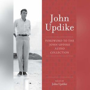 Foreword: A Selection from the John Updike Audio Collection, John Updike