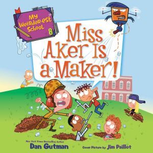 My Weirder-est School #8: Miss Aker Is a Maker!, Dan Gutman