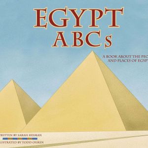 Egypt ABCs: A Book About the People and Places of Egypt, Sarah Heiman