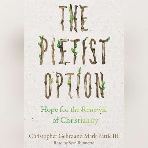 The Pietist Option: Hope for the Renewal of Christianity, Christopher Gehrz