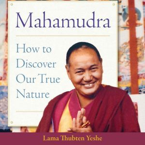 Mahamudra: How to Discover Our True Nature, Lama Thubten Yeshe