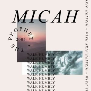 33 Micah - 2005: Walk Humbly, Skip Heitzig