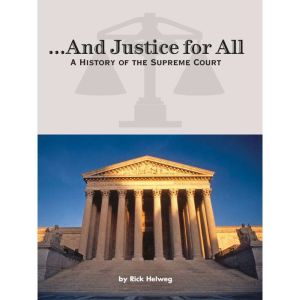 ...And Justice for All: A History of the Supreme Court, Rick Helweg