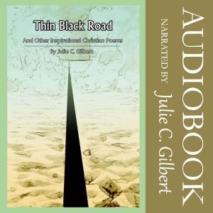 Thin Black Road: And Other Inspirational Christian Poems, Julie C. Gilbert