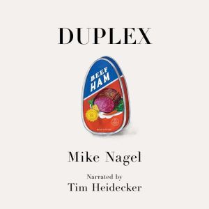 Duplex: Duplex is the story of a man who is spending too much time at home, usually hungover, while everything around him falls apart., Mike Nagel