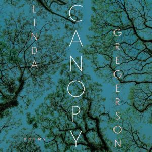 Canopy: Poems, Linda Gregerson