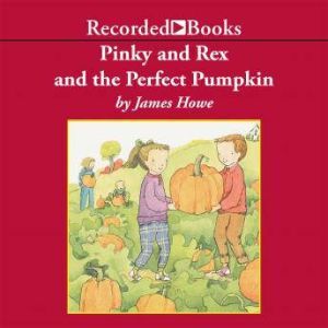 Pinky and Rex and the Perfect Pumpkin, James Howe
