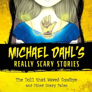 The Doll that Waved Goodbye: and Other Scary Tales, Michael Dahl