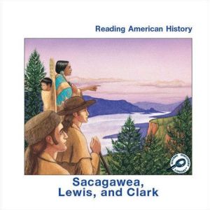 Sacagawea, Lewis, and Clark: Reading American History; Rourke Discovery Library, Melinda Lilly