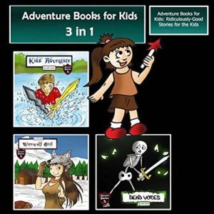Adventure Books for Kids: Ridiculously-Good Stories for the Kids, Jeff Child