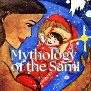 Mythology of the Sami: Stories from the north, Niina Niskanen