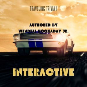TRAVELING TRIVIA I: THE INTERACTIVE GAME FOR YOUR CAR, Wendell Hockaday Jr.