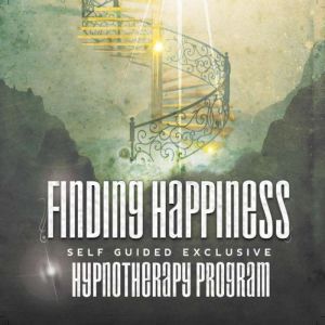Hypnosis for Finding Happiness: Rewire Your Mindset And Get Fast Results With Hypnosis!, Empowered Living