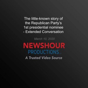 The little-known story of the Republican Party's 1st presidential nominee, PBS NewsHour