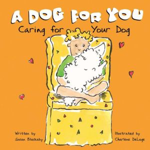 A Dog for You: Caring for Your Dog, Susan Blackaby