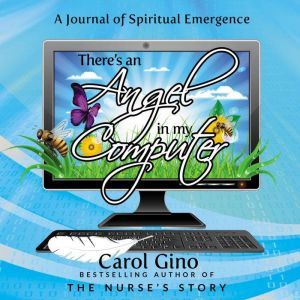 There's an Angel in my Computer: A Journey of Spiritual Emergence, Carol Gino