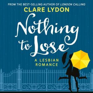 Nothing To Lose: A Lesbian Romance, Clare Lydon