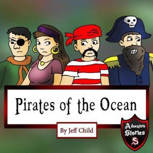 Pirates of the Ocean: Adventure Stories for Kids, Jeff Child