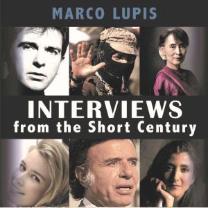 Interviews From The Short Century: Close encounters with leading 20th century figures from the worlds of politics, culture and the arts, Marco Lupis