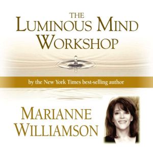 Luminous Mind Workshop, Marianne Williamson