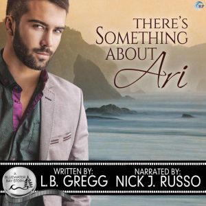 There's Something About Ari: A Bluewater Bay Novel, L.B. Gregg