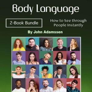 Body Language: How to See through People Instantly, John Adamssen