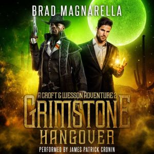 Grimstone Hangover: A Croft and Wesson Adventure, Brad Magnarella