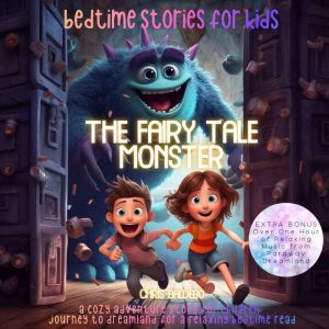 The Fairy Tale Monster: Bedtime Stories for Kids: A Cozy Adventure Story for Children: Journey to Dreamland for a Relaxing Bedtime Read, Chris Baldebo