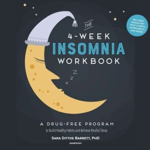 The 4-Week Insomnia Workbook: A Drug-Free Program to Build Healthy Habits and Achieve Restful Sleep, Sara Dittoe Barrett